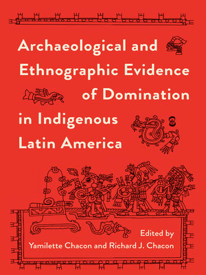 cover image of Archaeological and Ethnographic Evidence of Domination in Indigenous Latin America